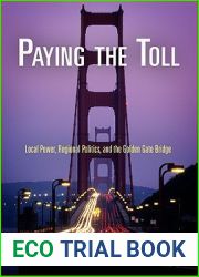 Paying the Toll: Local Power, Regional Politics, and the Golden Gate Bridge (American Business, Politics, and Society)