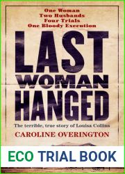 Last Woman Hanged: The Terrible, True Story of Louise Collins