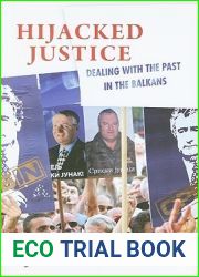 Hijacked Justice: Dealing with the Past in the Balkans