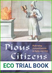 Pious Citizens: Reforming Zoroastrianism in India and Iran (Modern Intellectual and Political History of the Middle East)