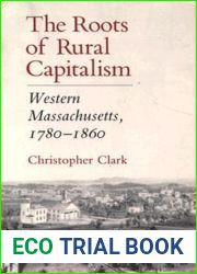 The Roots of Rural Capitalism: Western Massachusetts, 1780-1860