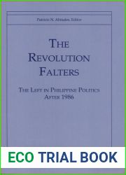 The Revolution Falters: The Left in Philippine Politics after 1986