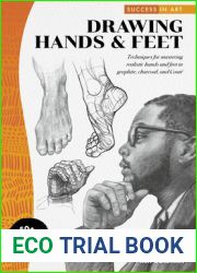 Success in Art: Drawing Hands and Feet: Techniques for mastering realistic hands and feet in graphite, charcoal, and Conte
