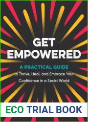 Get Empowered: A Practical Guide to Thrive, Heal, and Embrace Your Confidence in a Sexist World