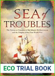 Sea of Troubles: The European Conquest of the Islamic Mediterranean and the Origins of the First World War, 1750-1918