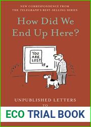 How Did We End Up Here?: Unpublished Letters to the Daily Telegraph (Daily Telegraph Letters)