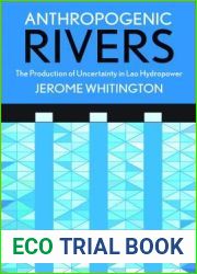 Anthropogenic Rivers: The Production of Uncertainty in Lao Hydropower (Expertise: Cultures and Technologies of Knowledge)