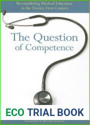 The Question of Competence: Reconsidering Medical Education in the Twenty-First Century (The Culture and Politics of Health Care Work)