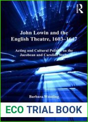 John Lowin and the English Theatre, 1603-1647: Acting and Cultural Politics on the Jacobean and Caroline Stage (Studies in Performance and Early Modern Drama)