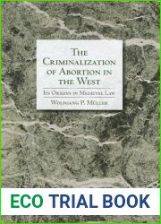 The Criminalization of Abortion in the West: Its Origins in Medieval Law