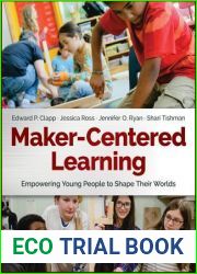 Maker-Centered Learning: Empowering Young People to Shape Their Worlds