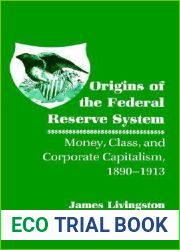 Origins of the Federal Reserve System: Money, Class, and Corporate Capitalism, 1890-1913