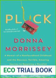 Pluck: A memoir of a Newfoundland childhood and the raucous, terrible, amazing journey to becoming a novelist