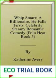 Whip Smart: A Billionaire, He Falls Firsts, Celebrity Steamy Romantic Comedy (Polo Heat Book 3)