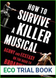 How to Survive a Killer Musical: Agony and Ecstasy on the Road to Broadway