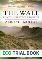 The Wall: Rome|s Greatest Frontier