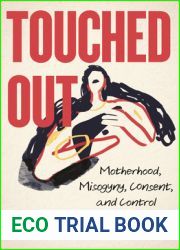 Touched Out: Motherhood, Misogyny, Consent, and Control