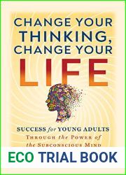 Change Your Thinking, Change Your Life: Success for Young Adults Through the Power of the Subconscious Mind