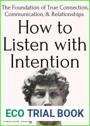 How to Listen with Intention: The Foundation of True Connection, Communication, and Relationships (How to be More Likable and Charismatic Book 2)