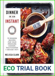 Dinner in an Instant: 75 Modern Recipes for Your Pressure Cooker, Multicooker, and Instant Pot(R)