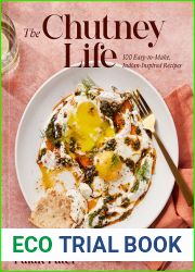 The Chutney Life: 100 Easy-to-Make Indian-Inspired Recipes