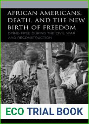 African Americans, Death, and the New Birth of Freedom: Dying Free During the Civil War and Reconstruction