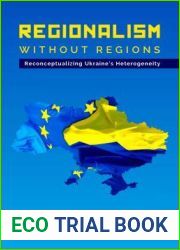 Regionalism without Regions: Reconceptualizing Ukraine|s Heterogeneity (Leipzig Studies on the History and Culture of East Central Europe, 5)