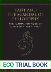 Kant and the Scandal of Philosophy: The Kantian Critique of Cartesian Scepticism (Toronto Studies in Philosophy)