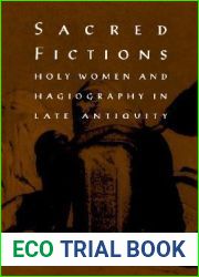 Sacred Fictions: Holy Women and Hagiography in Late Antiquity (The Middle Ages Series)