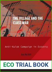 The Village and the Class War: Anti-Kulak Campaign in Estonia 1944-49 (Historical Studies in Eastern Europe and Eurasia)