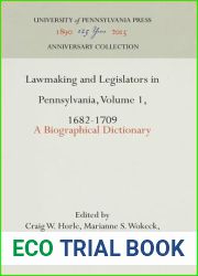 Lawmaking and Legislators in Pennsylvania, Volume 1, 1682-1709: A Biographical Dictionary (Anniversary Collection)