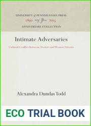 Intimate Adversaries: Cultural Conflict Between Doctors and Women Patients (Anniversary Collection)