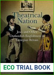 Theatrical Nation: Jews and Other Outlandish Englishmen in Georgian Britain (Haney Foundation Series)