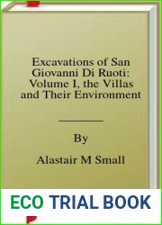 Excavations of San Giovanni Di Ruoti: Volume I, the Villas and Their Environment