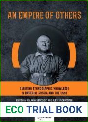 An Empire of Others: Creating Ethnographic Knowledge in Imperial Russia and the USSR