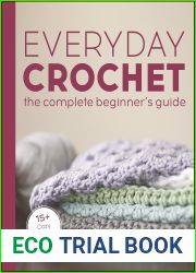 Everyday Crochet: The Complete Beginner|s Guide: 15+ Cozy Patterns