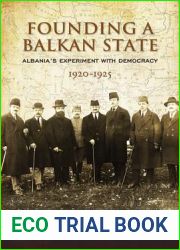 Founding a Balkan State: Albania|s Experiment with Democracy, 1920-1925