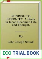 SUNRISE TO ETERNITY. A Study in Jacob Boehme|s Life and Thought.