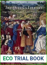 The Queen|s Library: Image-Making at the Court of Anne of Brittany, 1477-1514 (Material Texts)