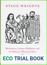 Stage-Wrights: Shakespeare, Jonson, Middleton, and the Making of Theatrical Value (New Cultural Studies)