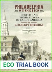 Philadelphia Stories: People and Their Places in Early America (Early American Studies)
