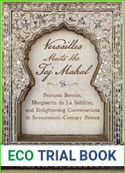 Versailles Meets the Taj Mahal: Francois Bernier, Marguerite de la Sabliere, and Enlightening Conversations in Seventeenth-Century France