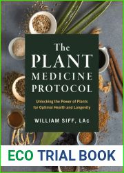 The Plant Medicine Protocol: Unlocking the Power of Plants for Optimal Health and Longevity