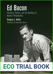 Ed Bacon: Planning, Politics, and the Building of Modern Philadelphia