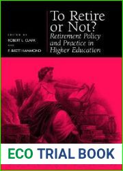 To Retire or Not?: Retirement Policy and Practice in Higher Education (Pension Research Council Publications)