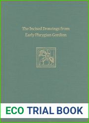 Incised Drawings from Early Phrygian Gordion: Gordion Special Studies IV (University Museum Monographs)