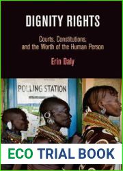 Dignity Rights: Courts, Constitutions, and the Worth of the Human Person