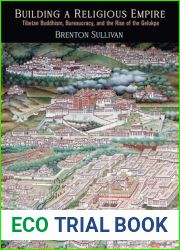 Building a Religious Empire: Tibetan Buddhism, Bureaucracy, and the Rise of the Gelukpa (Encounters with Asia)