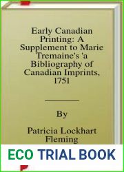 Early Canadian Printing: A Supplement to Marie Tremaine|s ‘a Bibliography of Canadian Imprints, 1751-1800|