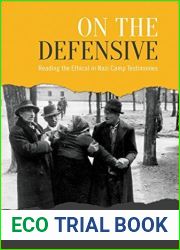 On the Defensive: Reading the Ethical in Nazi Camp Testimonies